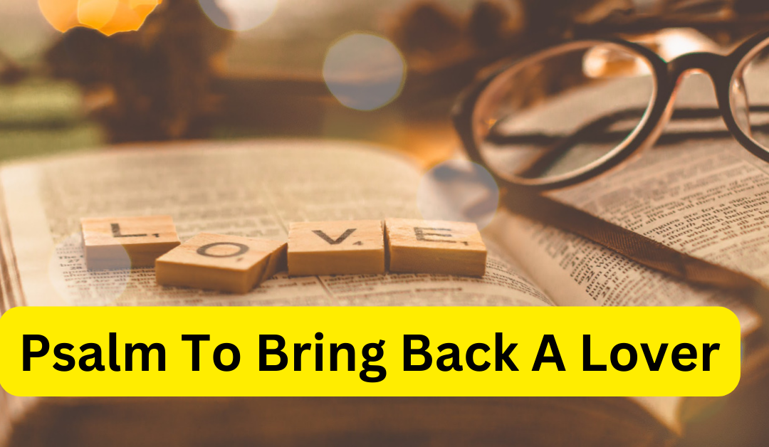 Psalm to bring back a lover – astrology support