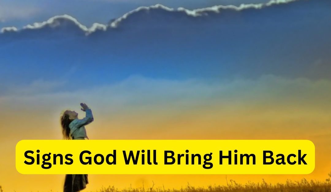 Signs god will bring him back – astrology support