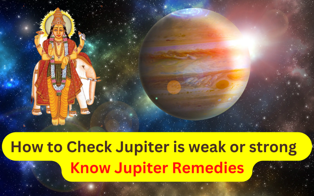 How to check jupiter is weak or strong – know jupiter remedies
