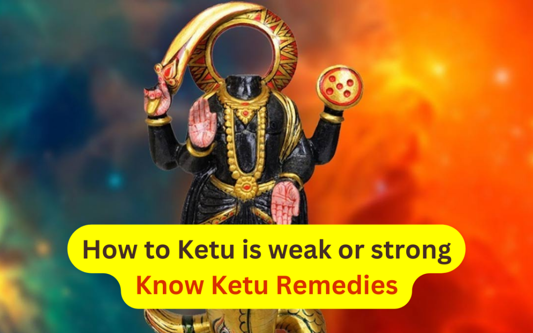 How to ketu is weak or strong – know ketu remedies