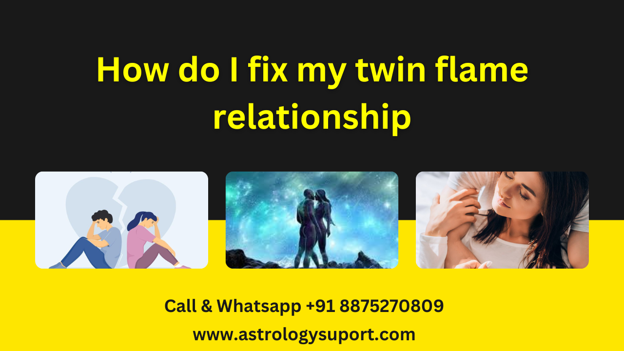 How To Fix My Twin Flame Relationship | Astrology Support