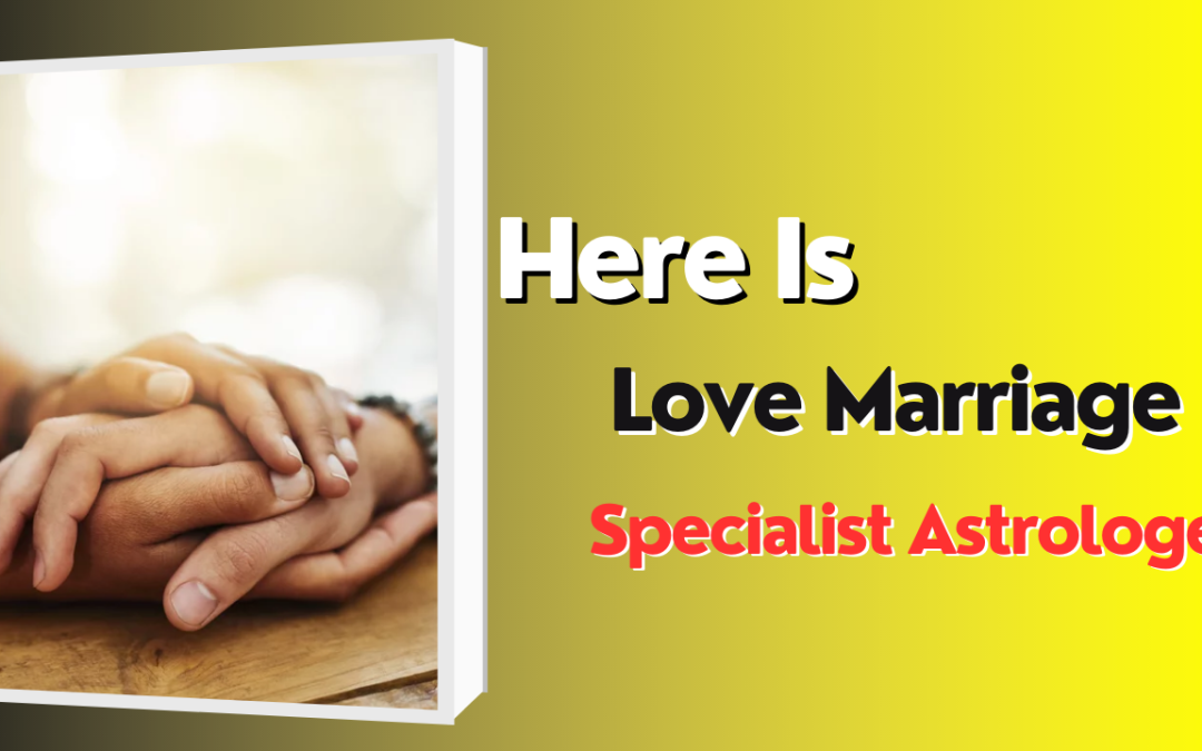 Here is love marriage specialist astrologer – astrology support