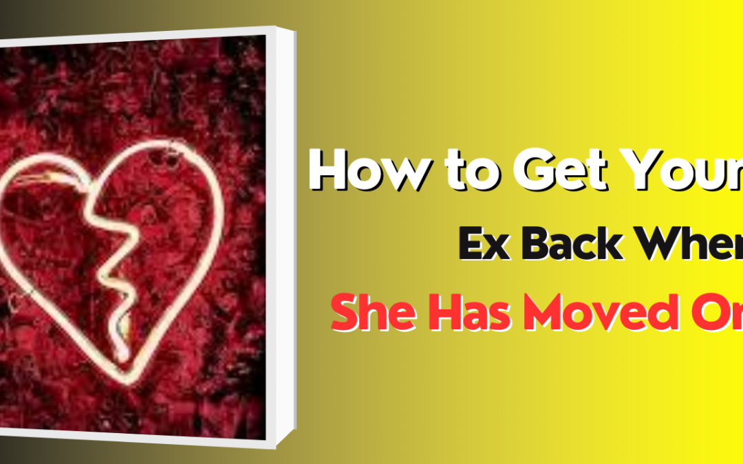 How to get your ex back when she has moved on – astrology support