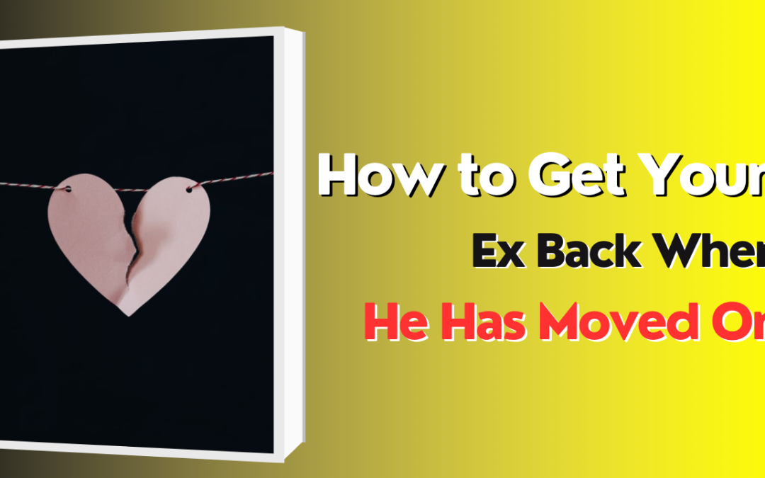 How to get your ex back when he has moved on – astrology support