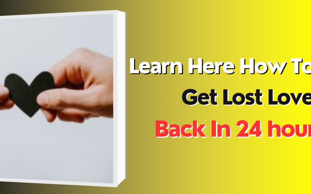 Learn here how to get lost love back in 24 hours – astrology support
