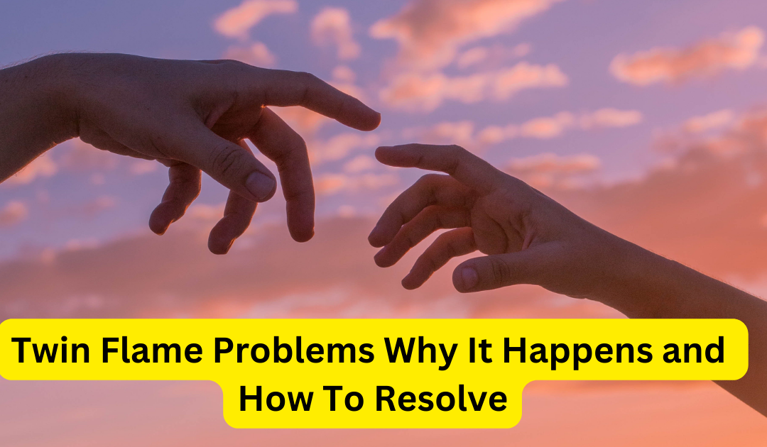 Twin flame problems: why it happens and how to resolve – astrology support