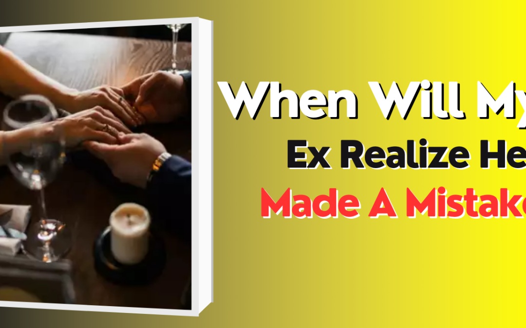 When will my ex realize he made a mistake – astrology support