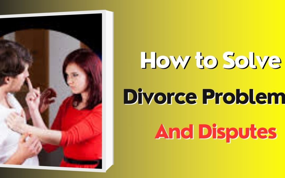 How to solve divorce problems and disputes – astrology support