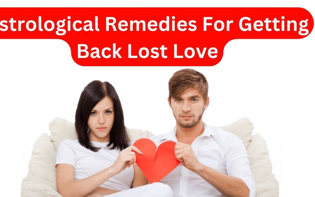 Astrological remedies for getting back lost love – astrology support