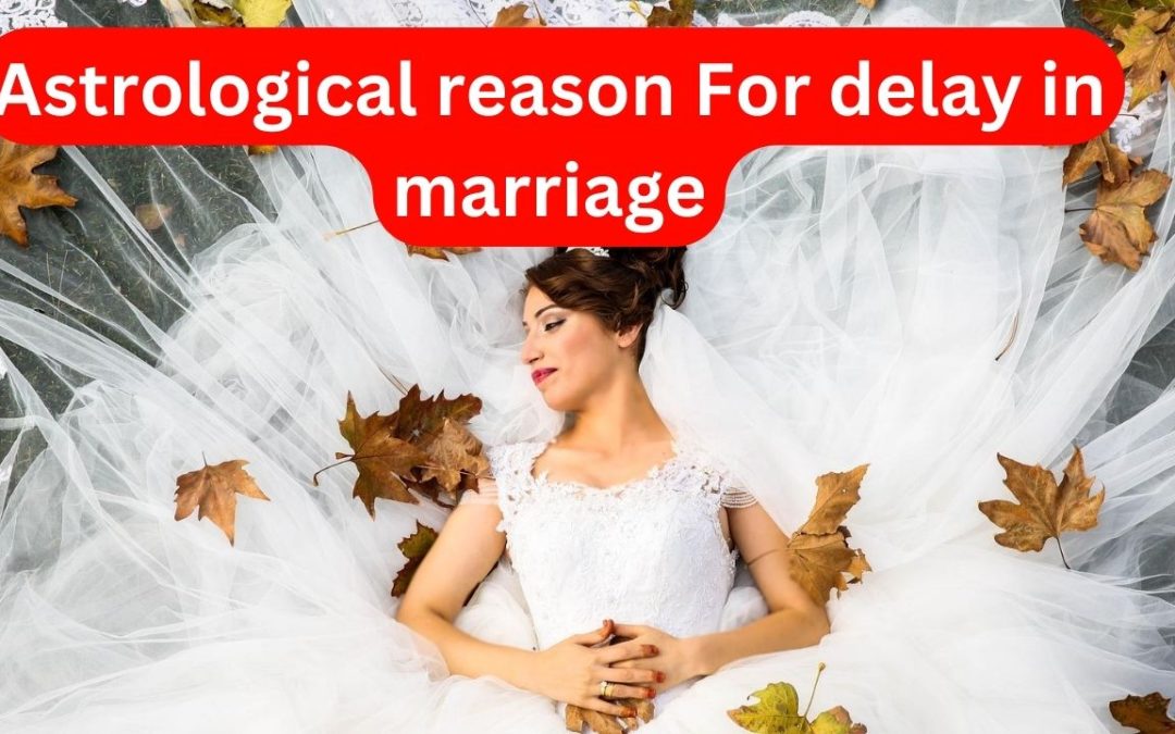 Astrological reason for delay in marriage – astrology support