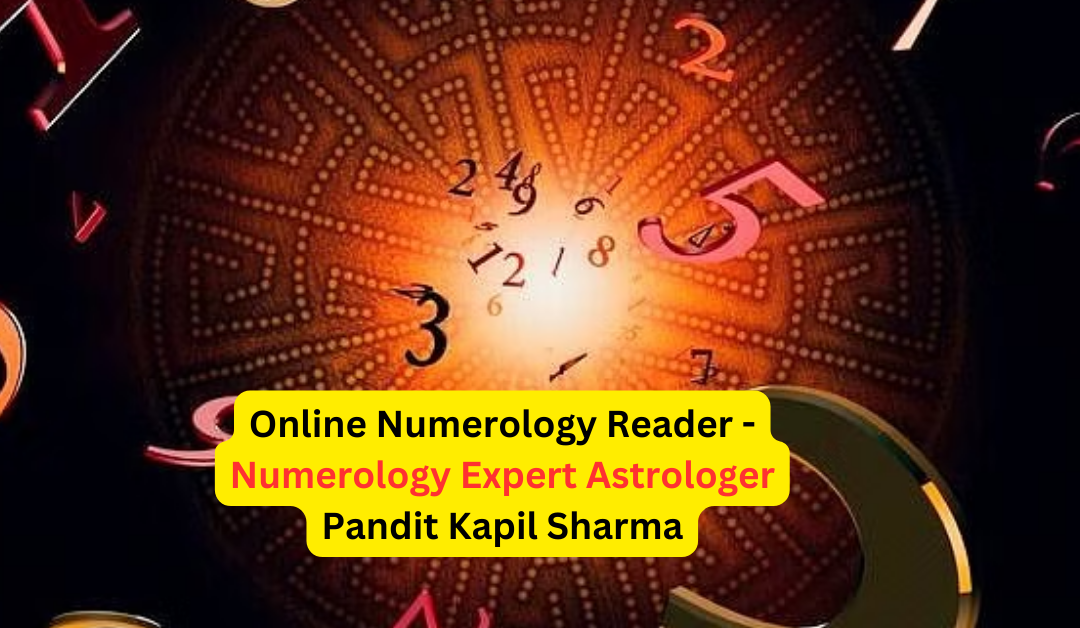 Online numerology reader – numerology expert astrologer pandit kapil sharma