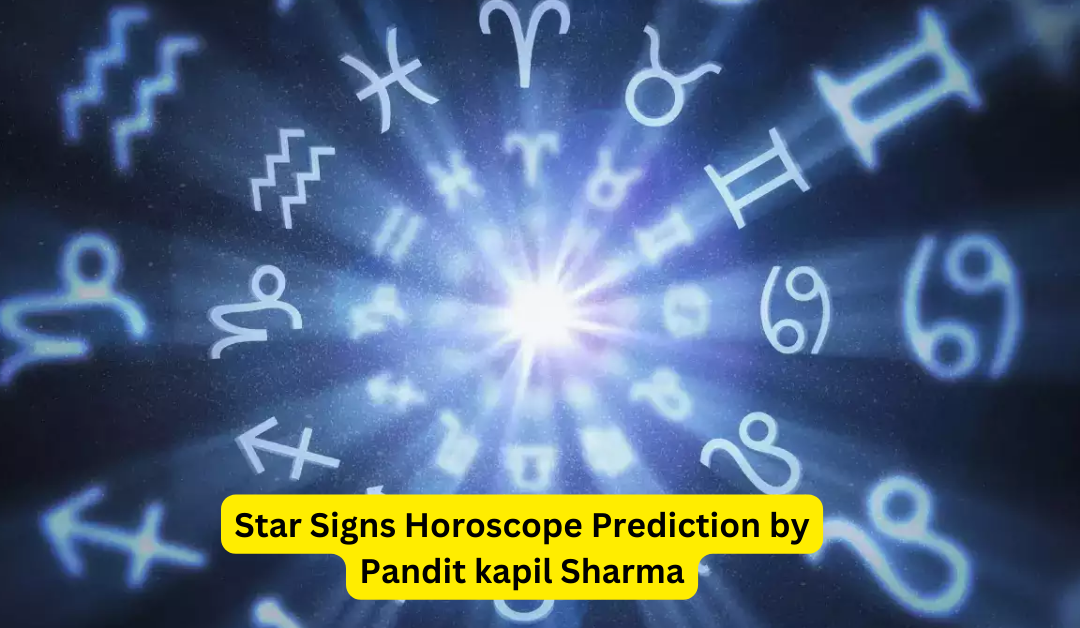 Star signs horoscope prediction by pandit kapil sharma – astrology support
