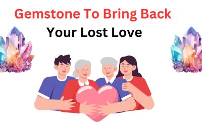 Gemstone To Bring Back Your Lost Love – Astrology Support