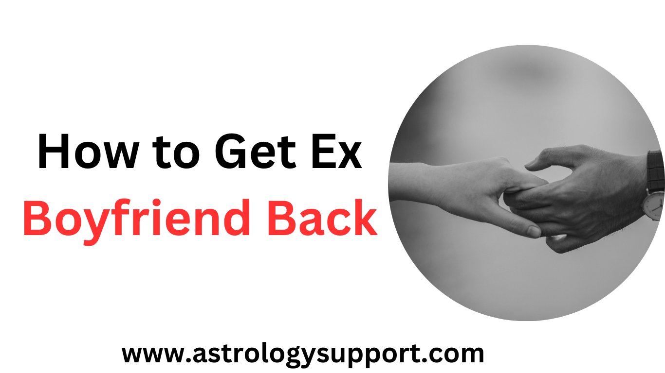 How To Get Ex Boyfriend Back - Astrology Support
